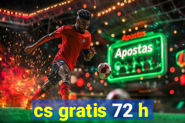 cs gratis 72 h